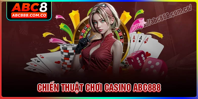 Chiến thuật chơi Casino ABC888 luôn thắng cho người mới