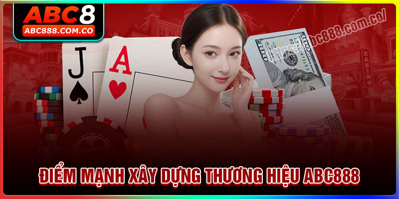 Điểm mạnh xây dựng thương hiệu cá cược ABC888