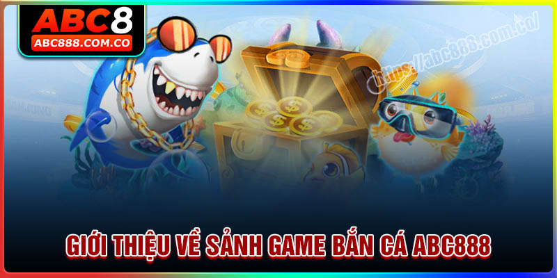 Giới thiệu về sảnh game Bắn cá ABC888