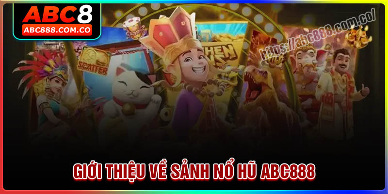 Giới thiệu về sảnh Nổ hũ ABC888