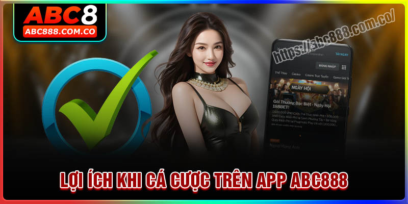 Lợi ích khi cá cược trên App ABC888 mang đến