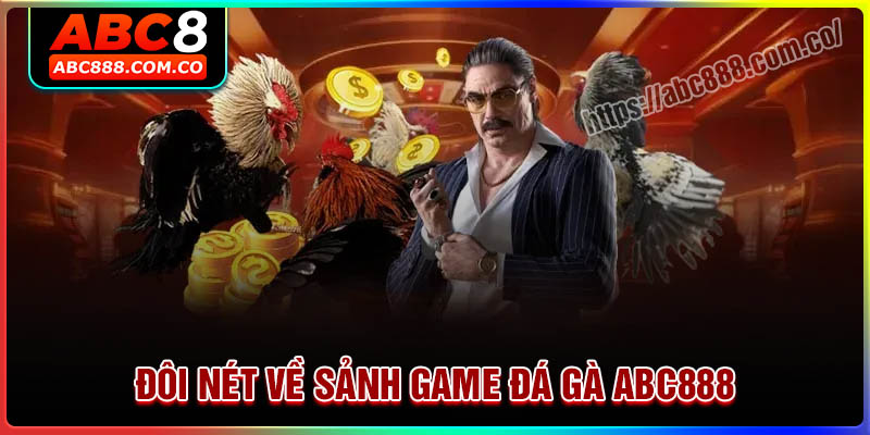 Tổng quan chung về sảnh game Đá gà ABC888