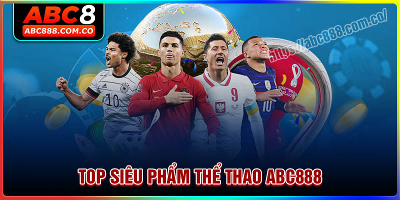 Top siêu phẩm cá cược thể thao ABC888 hấp dẫn nhất